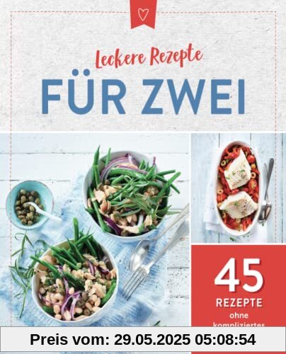 Leckere Rezepte für Zwei: 45 Rezepte ohne kompliziertes Umrechnen Leckere Rezepte für Zwei: 45 Rezepte ohne kompliziertes Umrechnen