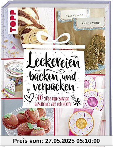 Leckereien backen und verpacken: 40 süße und salzige Geschenke aus der Küche