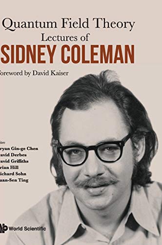 Lectures Of Sidney Coleman On Quantum Field Theory: Foreword By David Kaiser von Scientific Publishing
