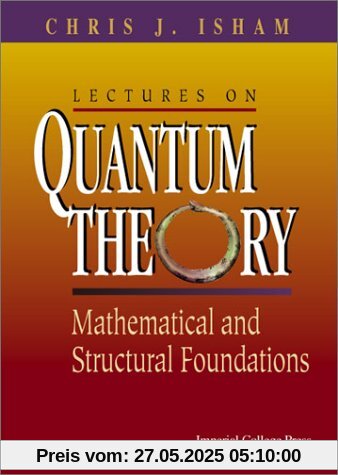 Lectures on Quantum Theory. Mathematical and Structural Foundations Lectures on Quantum Theory. Mathematical and Structural Foundations