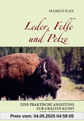 Leder, Felle und Pelze: Eine praktische Anleitung zur uralten Kunst der Hirngerbung