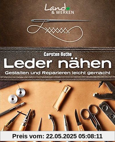 Leder nähen: Gestalten und Reparieren leicht gemacht (Land & Werken)