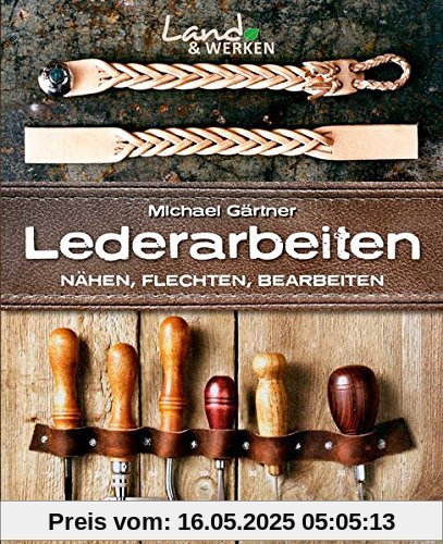 Lederarbeiten: Nähen, Flechten, Bearbeiten