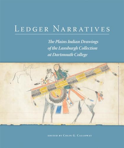 Ledger Narratives: The Plains Indian Drawings in the Mark Lansburgh Collection at Dartmouth College (New Directions in Native American Studies, Band 8)