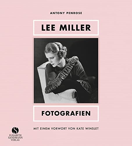 Lee Miller - Fotografien: Model, Muse, Künstlerin, Kriegsfotografin. Mit einem Vorwort von Kate Winslet Lee Miller - Fotografien: Model, Muse, Künstlerin, Kriegsfotografin. Mit einem Vorwort von Kate Winslet von Sandmann, Elisabeth
