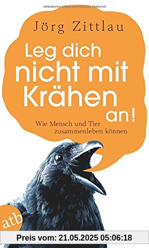 Leg dich nicht mit Krähen an!: Wie die Tierwelt zurückschlägt