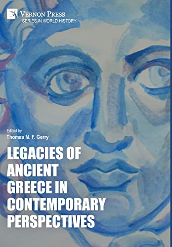 Legacies of Ancient Greece in Contemporary Perspectives (World History) von Vernon Press