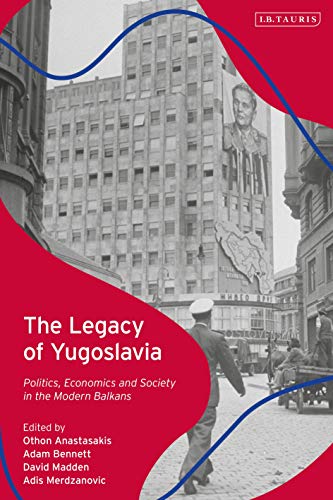 Legacy of Yugoslavia, The: Politics, Economics and Society in the Modern Balkans Legacy of Yugoslavia, The: Politics, Economics and Society in the Modern Balkans von I.B. Tauris