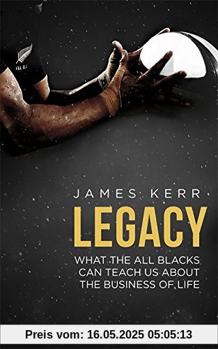 Legacy: What the All Blacks Can Teach Us About the Business of Life