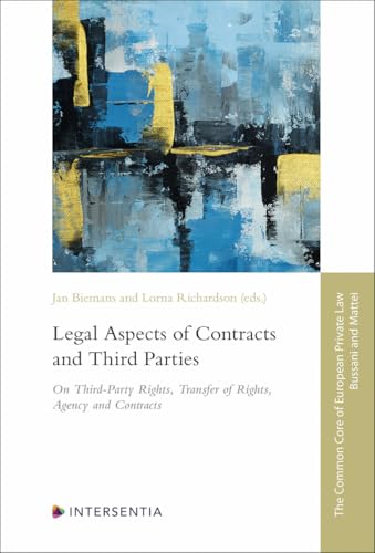 Legal Aspects of Contracts and Third Parties: On Third-Party Rights, Transfer of Rights, Agency and Contracts (The Common Core of European Private Law) von Intersentia