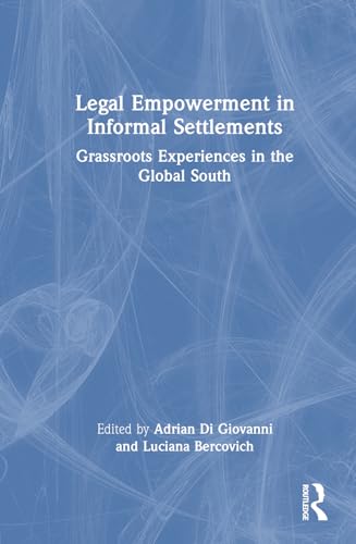 Legal Empowerment in Informal Settlements: Grassroots Experiences in the Global South von Routledge