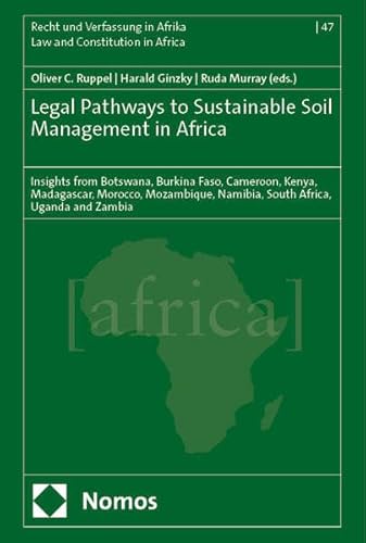 Legal Pathways to Sustainable Soil Management in Africa: Insights from Botswana, Burkina Faso, Cameroon, Kenya, Madagascar, Morocco, Mozambique, ... Recht und Verfassung in Südafrika) von Nomos