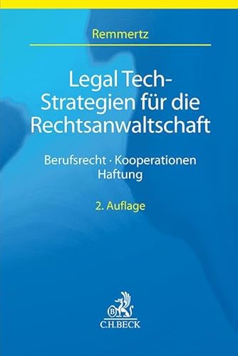 Legal Tech-Strategien für die Rechtsanwaltschaft: Berufsrecht, Kooperationen, Haftung Legal Tech-Strategien für die Rechtsanwaltschaft: Berufsrecht, Kooperationen, Haftung von C.H.Beck