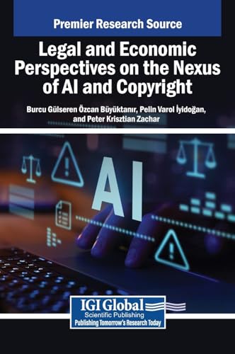 Legal and Economic Perspectives on the Nexus of AI and Copyright von IGI Global