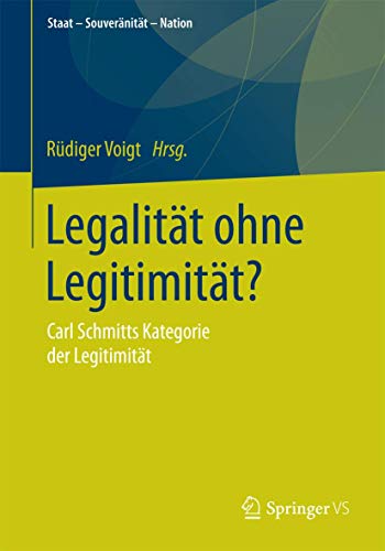 Legalität ohne Legitimität?: Carl Schmitts Kategorie der Legitimität (Staat – Souveränität – Nation)