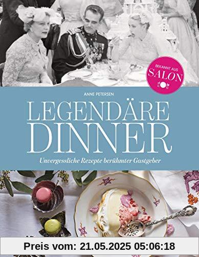 Legendäre Dinner: Unvergessliche Rezepte berühmter Gastgeber -: Menüfolgen und Geschichten zu 20 hochrangigen Abendgesellschaften von Claude Monet ... und Barack Obama. Mit vielen Rezepten.