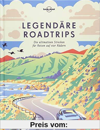 Legendäre Roadtrips: Die ultimativen Strecken für Reisen auf vier Rädern weltweit (Lonely Planet Reisebildbände)