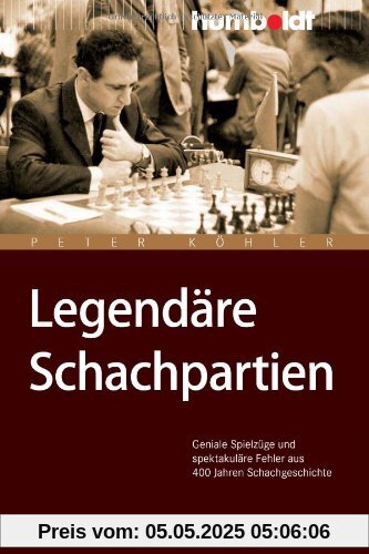 Legendäre Schachpartien. Geniale Spielzüge und spektakuläre Fehler aus 400 Jahren Schachgeschichte Legendäre Schachpartien. Geniale Spielzüge und spektakuläre Fehler aus 400 Jahren Schachgeschichte