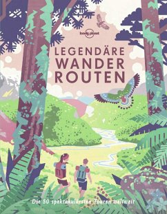 Lonely Planet Legendäre Wanderrouten von Lonely Planet Deutschland