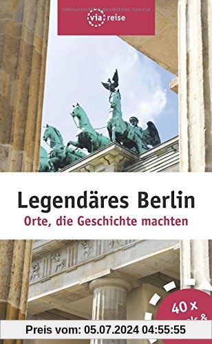 Legendäres Berlin: Orte, die Geschichte machten