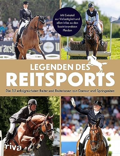 Legenden des Reitsports: Die 50 erfolgreichsten Reiter und Reiterinnen aus Dressur und Springreiten. Mit Extrateil zur Vielseitigkeit und allen Infos zu den faszinierendsten Pferden Legenden des Reitsports: Die 50 erfolgreichsten Reiter und Reiterinnen aus Dressur und Springreiten. Mit Extrateil zur Vielseitigkeit und allen Infos zu den faszinierendsten Pferden