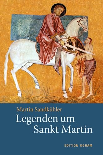 Legenden um Sankt Martin: Legenden, Gedichte, Lieder (Ogham-Bücherei)