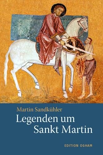 Legenden um Sankt Martin: Legenden, Gedichte, Lieder (Ogham-Bücherei)