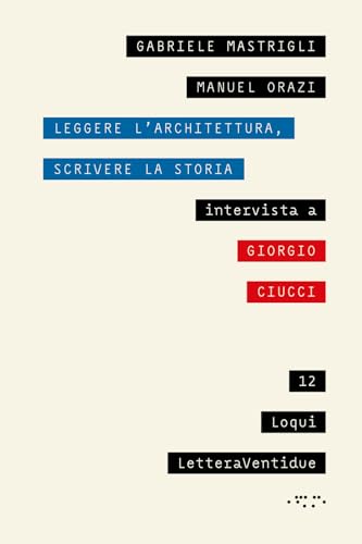 Leggere l'architettura, scrivere la storia. Intervista a Giorgio Ciucci (Loqui) von LetteraVentidue