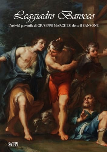 Leggiadro Barocco. L'attività giovanile di Giuseppe Marchesi detto il Sansone Leggiadro Barocco. L'attività giovanile di Giuseppe Marchesi detto il Sansone von SAGEP
