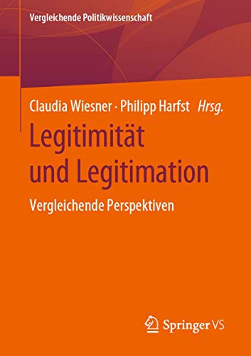 Legitimität und Legitimation: Vergleichende Perspektiven (Vergleichende Politikwissenschaft)