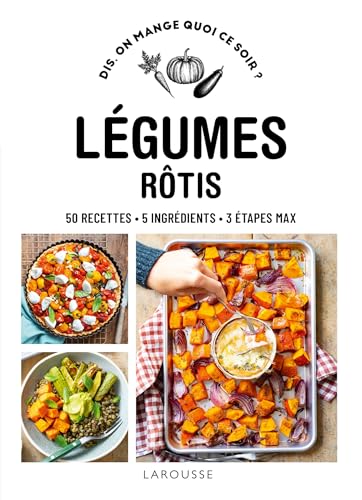 Légumes rôtis: 50 recettes, 5 ingrédients, 3 étapes maxi von LAROUSSE