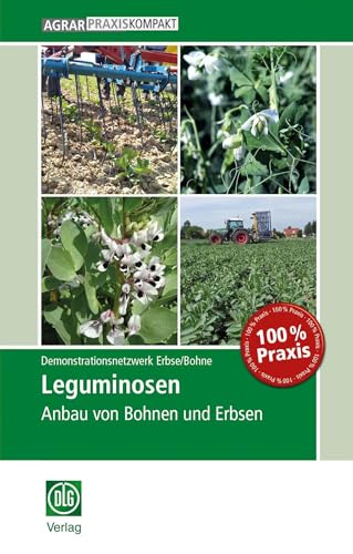 Leguminosen: Anbau von Bohnen und Erbsen (AgrarPraxis kompakt) von DLG-Verlag