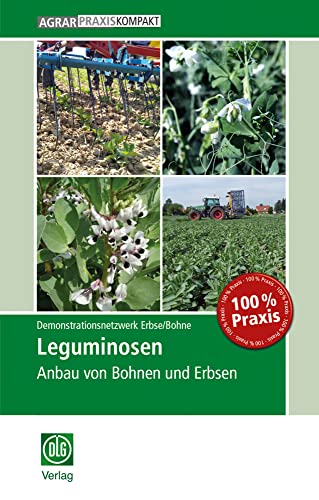 Leguminosen: Anbau von Bohnen und Erbsen (AgrarPraxis kompakt) von DLG-Verlag