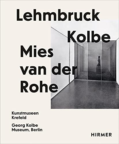 Lehmbruck – Kolbe – Mies van der Rohe: Künstliche Biotope / Artificial Biotopes