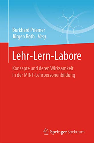 Lehr-Lern-Labore: Konzepte und deren Wirksamkeit in der MINT-Lehrpersonenbildung Lehr-Lern-Labore: Konzepte und deren Wirksamkeit in der MINT-Lehrpersonenbildung von Springer Spektrum