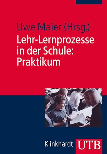 Lehr-Lernprozesse in der Schule: Praktikum: Mit Online-Material Lehr-Lernprozesse in der Schule: Praktikum: Mit Online-Material