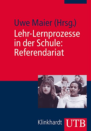 Lehr-Lernprozesse in der Schule: Referendariat: Praxiswissen für den Vorbereitungsdienst von UTB GmbH, Stuttgart