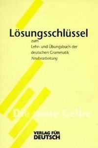 Lehr- und Übungsbuch der deutschen Grammatik, Bd. 2: Lösungsschlüssel zum Lehr- und Übungsbuch der deutschen Grammatik (Die neue Gelbe)