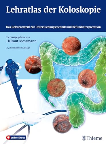 Lehratlas der Koloskopie: Das Referenzwerk zur Untersuchungstechnik und Befundinterpretation von Georg Thieme Verlag