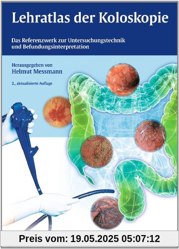 Lehratlas der Koloskopie: Das Referenzwerk zur Untersuchungstechnik und Befundinterpretation