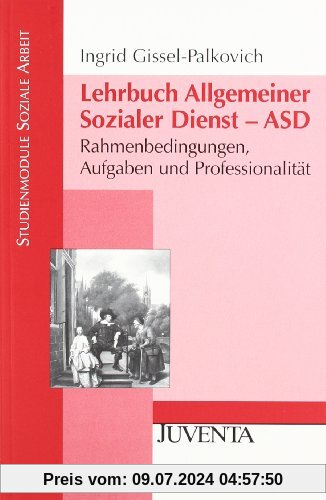 Lehrbuch Allgemeiner Sozialer Dienst - ASD: Rahmenbedingungen, Aufgaben und Professionalität (Studienmodule Soziale Arbeit)