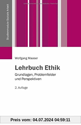 Lehrbuch Ethik: Grundlagen, Problemfelder und Perspektiven (Studienmodule Soziale Arbeit)