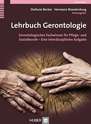 Lehrbuch Gerontologie: Gerontologisches Fachwissen für Pflege- und Sozialberufe – Eine interdisziplinäre Aufgabe von Hogrefe AG