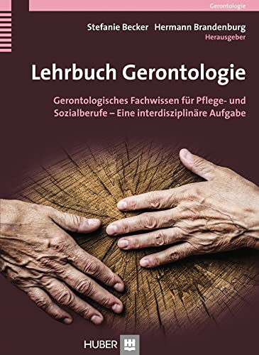 Lehrbuch Gerontologie: Gerontologisches Fachwissen für Pflege- und Sozialberufe – Eine interdisziplinäre Aufgabe Lehrbuch Gerontologie: Gerontologisches Fachwissen für Pflege- und Sozialberufe – Eine interdisziplinäre Aufgabe