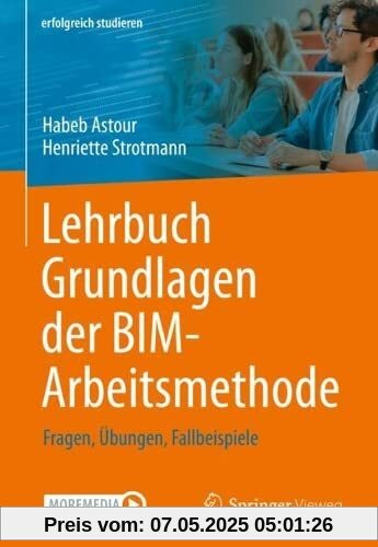 Lehrbuch Grundlagen der BIM-Arbeitsmethode: Fragen, Übungen, Fallbeispiele (erfolgreich studieren)
