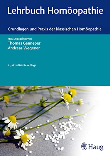 Lehrbuch Homöopathie: Grundlagen und Praxis der klassischen Homöopathie