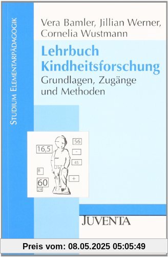 Lehrbuch Kindheitsforschung: Grundlagen, Zugänge und Methoden (Studium Elementarpädagogik)