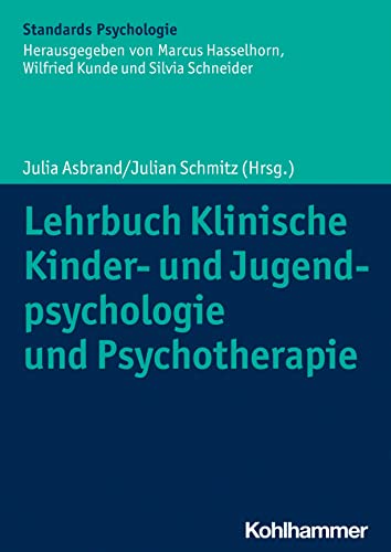 Lehrbuch Klinische Kinder- und Jugendpsychologie und Psychotherapie (Kohlhammer Standards Psychologie) von W. Kohlhammer GmbH