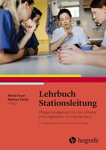 Lehrbuch Stationsleitung: Pflegemanagement für die mittlere Führungsebene im Krankenhaus von Hogrefe AG
