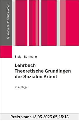Lehrbuch Theoretische Grundlagen der Sozialen Arbeit (Studienmodule Soziale Arbeit)